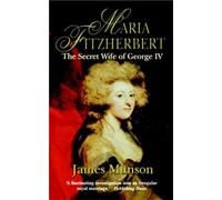 Maria Fitzherbert: The Secret Wife of George IV