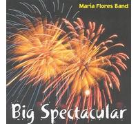 Maria Flores Band - Big Spectacular