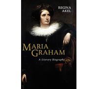 Maria Graham: A Literary Biography