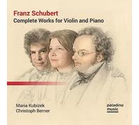 Maria Kubizek, Christoph Berner - Schubert: Complete Works for Violin and Piano