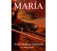 MARÍA. LA ÚLTIMA BATALLA.