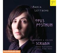 Maria Lettberg - Opus Posthum - Alexander & Julian Scriabin: Early Piano Works