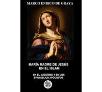 MARÍA MADRE DE JESÚS EN EL ISLAM: EN EL JUDAÍSMO Y EN LOS EVANGELIOS APÓCRIFOS