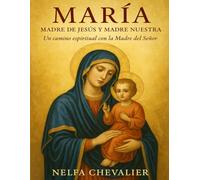 MARÍA, Madre de Jesús y Madre nuestra: Un camino espiritual con la Madre del Señor