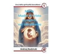 Maria Madre di Cristo accoglimi nel tuo grembo: 5 (Eco Della Spiritualità Barsottiana)