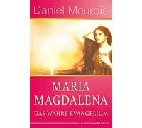 Maria Magdalena - das wahre Evangelium