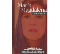 María Magdalena La Mujer Real: Novélula en Preámbulo y Seis Episodios