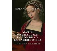 MARÍA MAGDALENA: LA SOMBRA Y LA SACERDOTISA.: Un viaje arquetipal.
