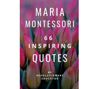 Maria Montessori: 66 Inspiring Quotes By Revolutionary Educator
