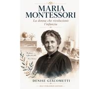 MARIA MONTESSORI: La donna che rivoluzionò l’infanzia