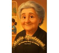 Maria Montessori: The Inspiring Story of a Genius