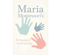 Maria Montessori's Pedagogical Anthropology
