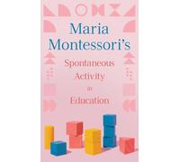 Maria Montessori's Spontaneous Activity in Education