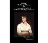 Maria, or The Wrongs of Woman AND Memoirs of the Author of Vindication of the Rights of Woman