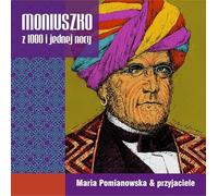 Maria Pomianowska - Maria Pomianowska - Moniuszko z 1000 i jednej nocy
