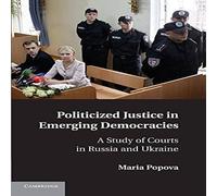 Maria Popova Politicized Justice in Emerging Democracies: A Study of Courts in Maria Popova Multicolor