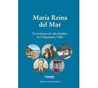 María Reina del Mar: Un proyecto de vida familiar en Cobquecura, Chile: 01 (Memorias)