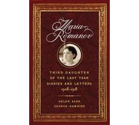 Maria Romanov: Daughter of the Last Tsar, Diaries and Letters, 1913-1918