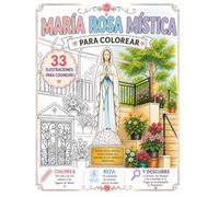 María Rosa Mística Libro para colorear y meditar: Historias, oraciones y reflexiones inspiradas en la devoción de Pierina Gilli en La Virgen de las Fontanelle de Montichiari, María Rosa Mística.