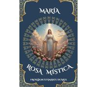 MARÍA ROSA MÍSTICA: UNA ROSA PARA SANAR EL ALMA/CON ILUSTRACIONES INSPIRADORAS QUE ELEVAN LA EXPERIENCIA DE LECTURA/EDICIÓN DE REGALO
