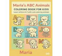 Maria’s ABC Animals Coloring Book for Kids: Learn letters A-Z with cute coloring animals (Personalized ABC Animals Coloring Books for Kids)