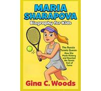 Maria Sharapova Biography for Kids Maria Sharapova Biography for Kids: The Russia Tennis Queen - How She Made History and Reached the Tennis Hall of Fame (Women Sports Biography)
