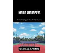 MARIA SHARAPOVA: The inspiring Biography of one of table tennis player