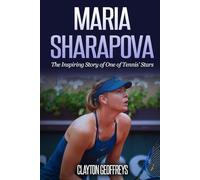 Maria Sharapova: The Inspiring Story of One of Tennis' Stars (Tennis Biography Books)