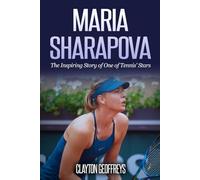 Maria Sharapova: The Inspiring Story of One of Tennis' Stars (Tennis Biography Books)