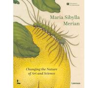 Maria Sibylla Merian: Changing the Nature of Art and Science