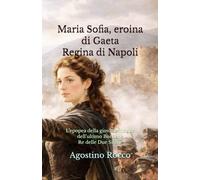 Maria Sofia, l’eroina di Gaeta Regina di Napoli: L’epopea della giovane moglie dell’ultimo Borbone Re delle Due Sicilie