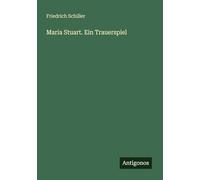 Maria Stuart. Ein Trauerspiel