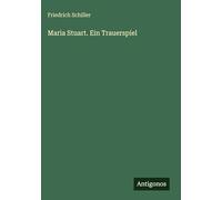 Maria Stuart. Ein Trauerspiel