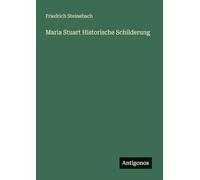 Maria Stuart Historische Schilderung