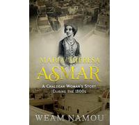 Maria Theresa Asmar: A Chaldean Woman’s Story During the 1800s
