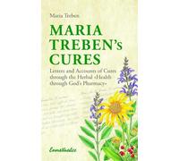 Maria Treben's Cures: Letters and Accounts of Cures Through the Herbal Health Through God's Pharmacy 5th Editon: Letters and Accounts of ... the...