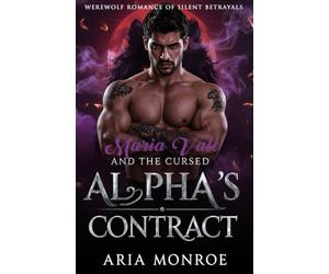 Maria Vale and the Cursed Alpha’s Contract: A Shadow-Drenched Werewolf Romance of Dangerous Bloodlines, Silent Betrayals, and a Mate Chosen by Force