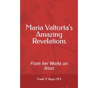 Maria Valtorta's Amazing Revelations: From her Works on Jesus