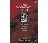 Maria Woodworth-Etter: The Complete Collection of Her Life Teachings
