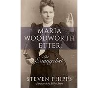 Maria Woodworth Etter: The Evangelist