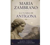 MARÍA ZAMBRANO: LA TUMBA DE ANTIGONA (MARIA ZAMBRANO. ANTIGONA)