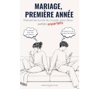 Mariage, Première Année: Manuel de survie du couple, pour deux parfaits imparfaits
