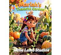 Mariah’s Thankful Garden: A Christian Fall & Thanksgiving Story About Gratitude, Faith, and Sharing God’s Blessings: A heartwarming Christian picture ... (Faith-Filled Fall & Thanksgiving Series)