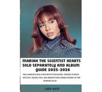 MARIAH THE SCIENTIST HEARTS SOLD SEPARATELY AND ALBUM GUIDE 2025-2026: The Complete Fan Guide with Tour Dates, Venues, Tickets, Setlists, Travel Tips, and Behind-the-Scenes Stories of the burning blue