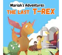 Mariah's Adventures : The last T-rex: Children's book about dinosaurs, story book about animals Prehistoric Creatures for Kids
