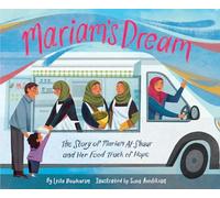 Mariam’s Dream : The Story of Mariam Al-Shaar and Her Food Truck of Hope