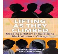 Mariame Kaba Lifting As They Climbed : Mapping a History of Trailblazing Black Mariame Kaba Multicolor