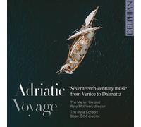 Marian Consort : Adriatic Voyage: Seventeenth-century Music from Venice to