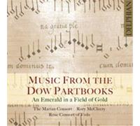 The Marian Consort; Rory Mccleery; Rose Consort Of Viols - An Emerald In A Work Of Gold: Music From The Dow Partbooks