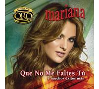 Mariana - Que No Me Faltes Tu Y Muchos Exitos Mas: Serie Oro [Us Imp.]